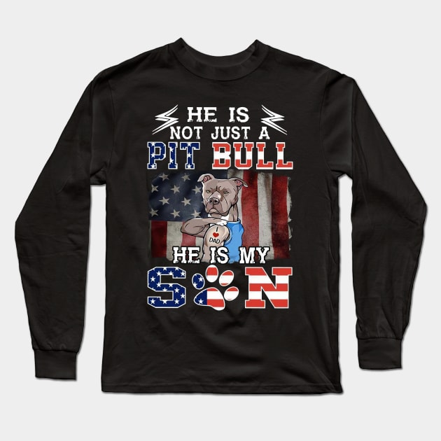 He Is Not Just A Pitbull He Is My Son Pitbull Tattooed I Love Dad Long Sleeve T-Shirt by Benko Clarence